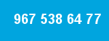 967 538 64 77